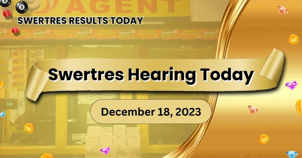 Swertres Hearing Today December 18 2023